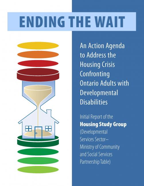 Ending the Wait: An Action Agenda to Address the Housing Crisis Confronting Ontario Adults with Developmental Disabilities
